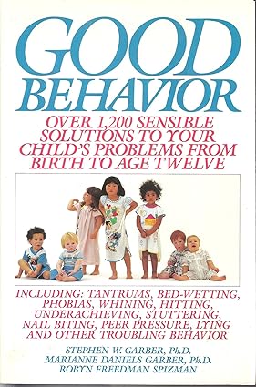 Good Behavior: Over 1200 Sensible Solutions to Your Child's Problems From Birth to Age Twelve - Scanned Pdf with Ocr